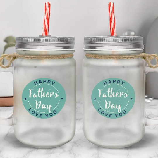 Happy Father’s Day - Love You Circle Design Mason Jar Cups