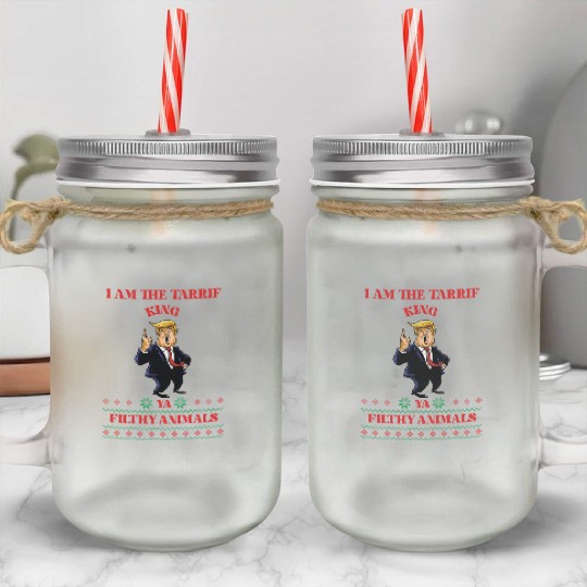 I AM THE TARIFF KING YA FILTHY ANIMALS Mason Jar Cups