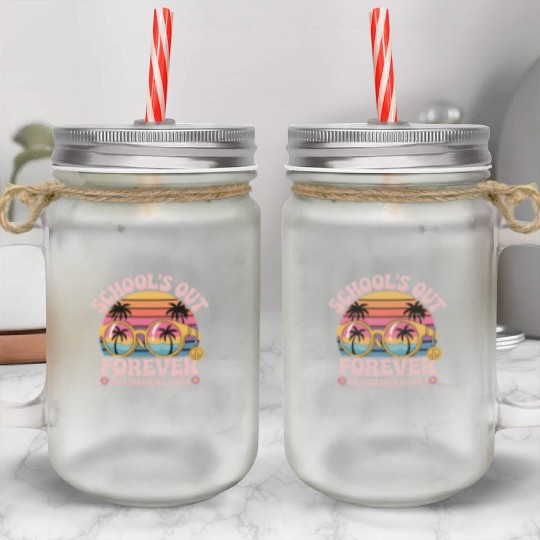 School's Out Forever Retired Teacher Mason Jar Cups