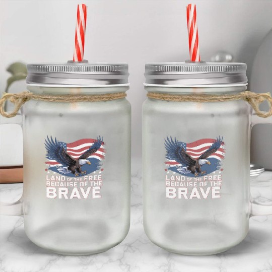 Land of the Free Because of the Brave Mason Jar Cups