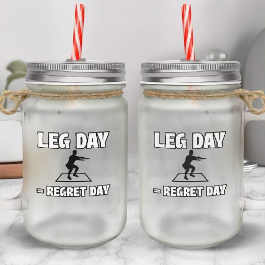 Leg Day = Regret Day Mason Jar Cups