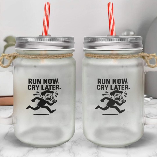 Run Now Cry Later Funny Running Mason Jar Cups