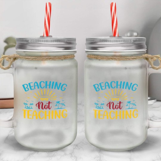 Beaching Not Teaching Funny Teacher Summer Mason Jar Cups