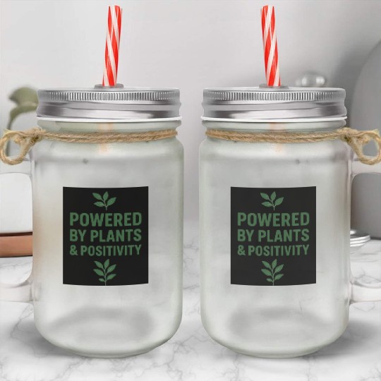 Powered by Plants and Positivity Mason Jar Cups