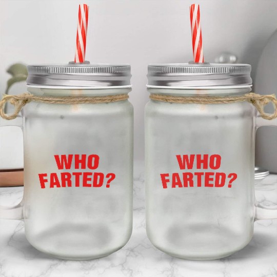 Who Farted? Mason Jar Cups