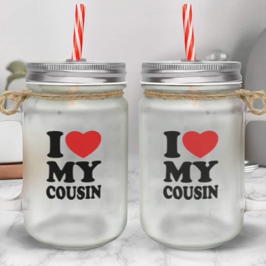 I love my cousin Mason Jar Cups