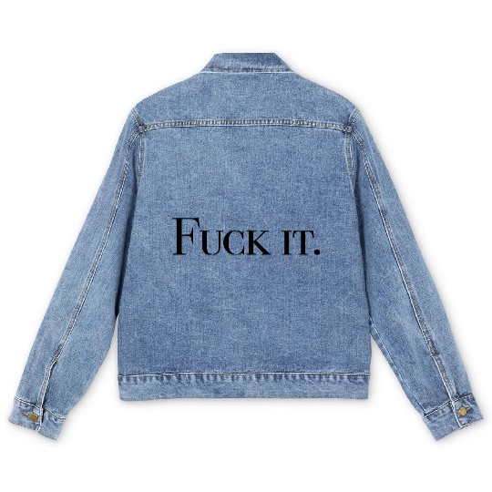 Fuck it Men's Denim Jackets