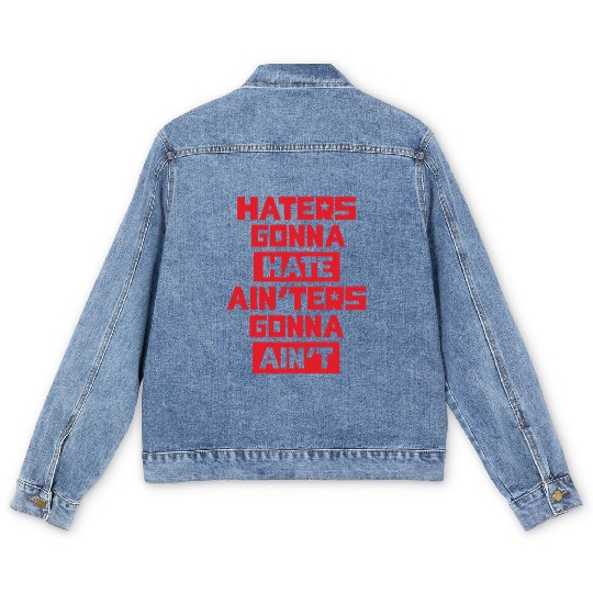 Haters gonna hate! Men's Denim Jackets