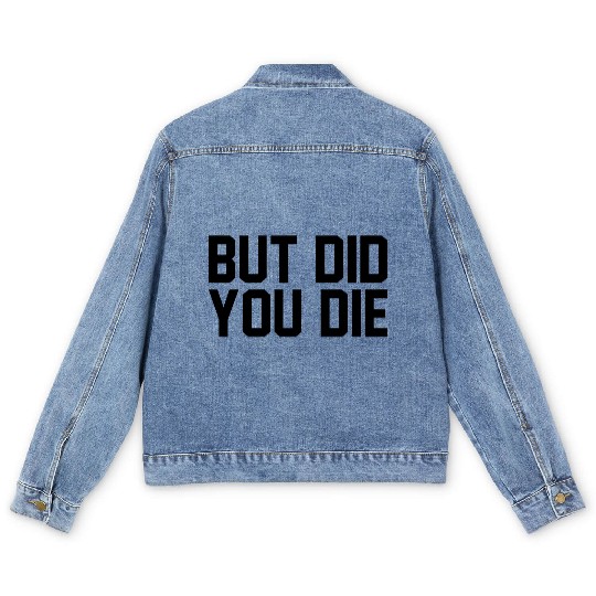 But did you die Men's Denim Jackets