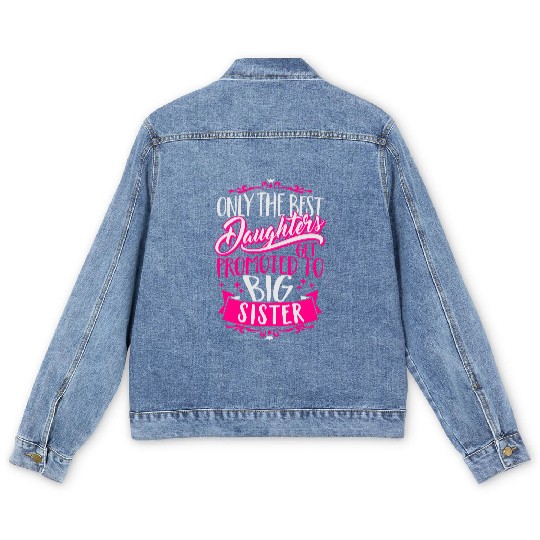 Best daughters get promoted to big Sister-Pregnant Men's Denim Jackets