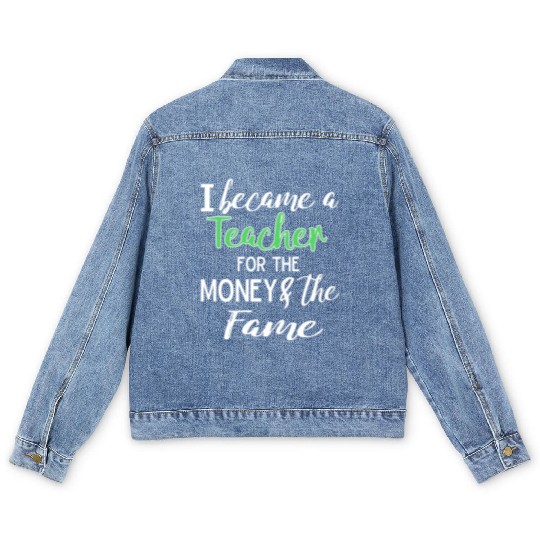 Funny I Became a Teacher for the Money & Fame Teacher Gift Design Men's Denim Jackets