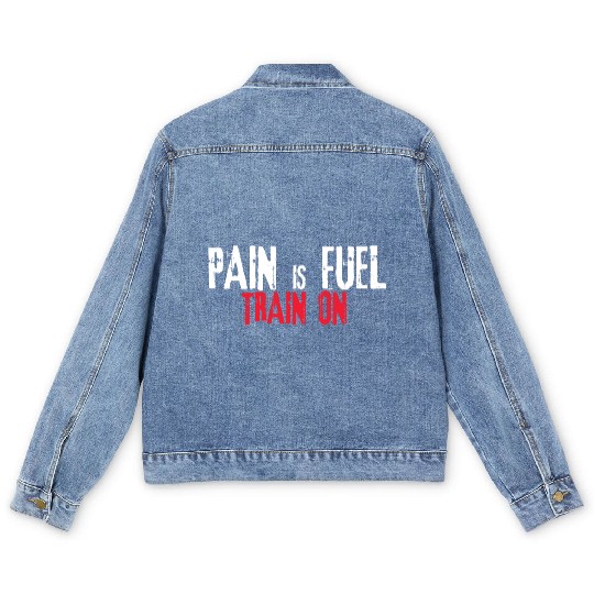 Pain is fuel train on Men's Denim Jackets Design Gym & Workout