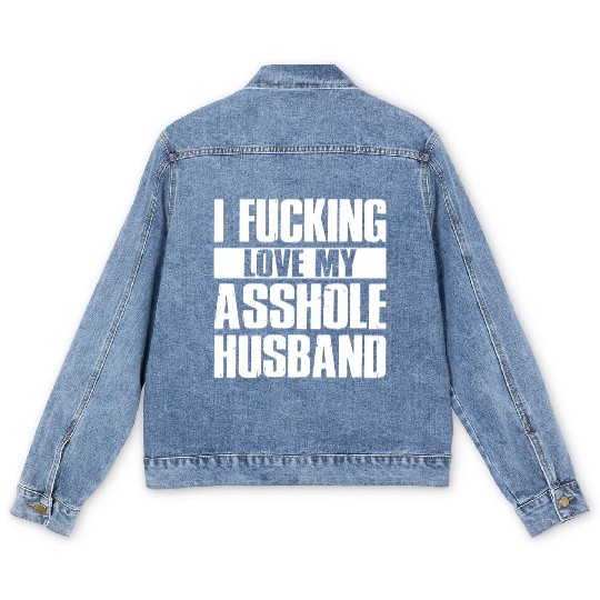 I fucking love my asshole husband Men's Denim Jackets