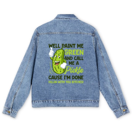Paint Me Green And Call Me A Pickle Bitches Funny Men's Denim Jackets