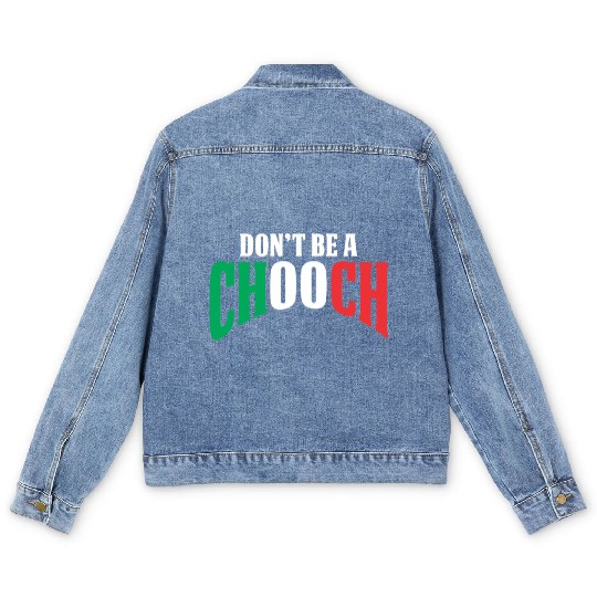 Don't Be A Chooch Funny Italian Dad Fathers Day Men's Denim Jackets