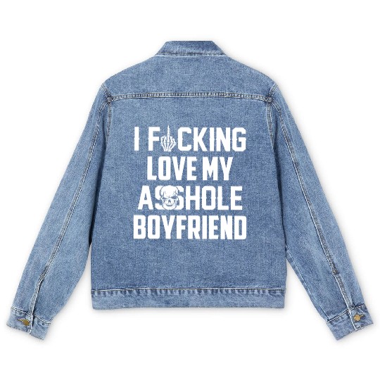 I fucking love my asshole boyfriend Men's Denim Jackets
