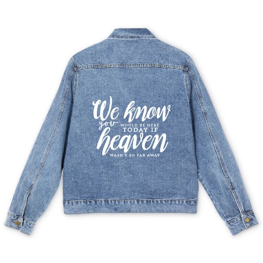 Rest In Peace Be Here If Heaven Wasnt So Far Away Men's Denim Jackets