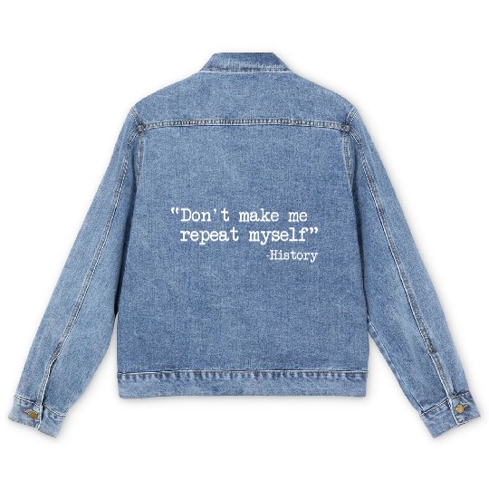 Funny History Teacher Dont Make Me Repeat Myself Men's Denim Jackets