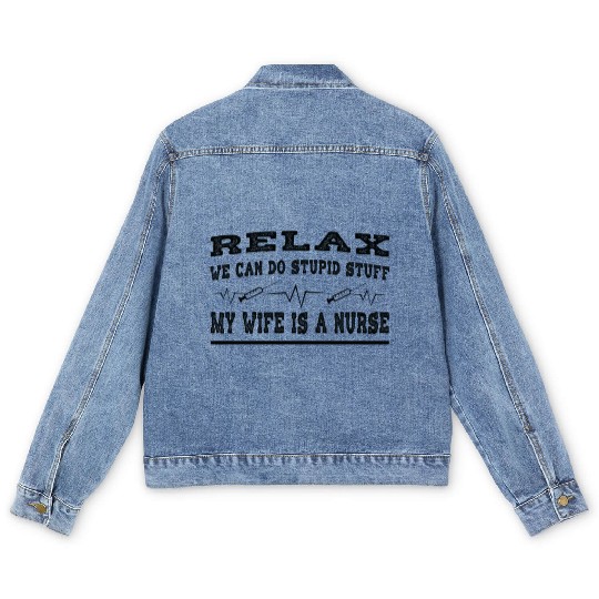 Relax We Can Do Stupid Stuff My Wife Is A Nurse Men's Denim Jackets