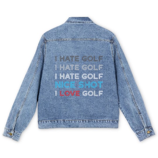 I Hate Golf I Hate Golf I Hate Nice Shot I Love Go Men's Denim Jackets