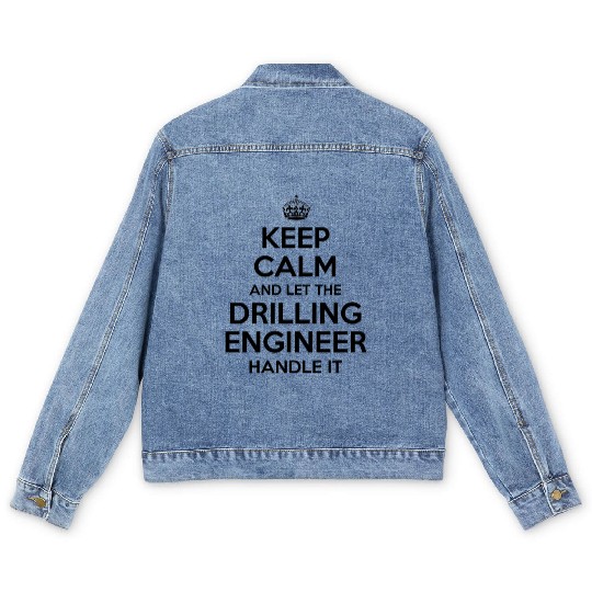 Keep Calm And Let Drilling Engineer Handle It Men's Denim Jackets