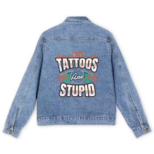 Tattoos Are Stupid Tattoo Tattooed Men's Denim Jackets