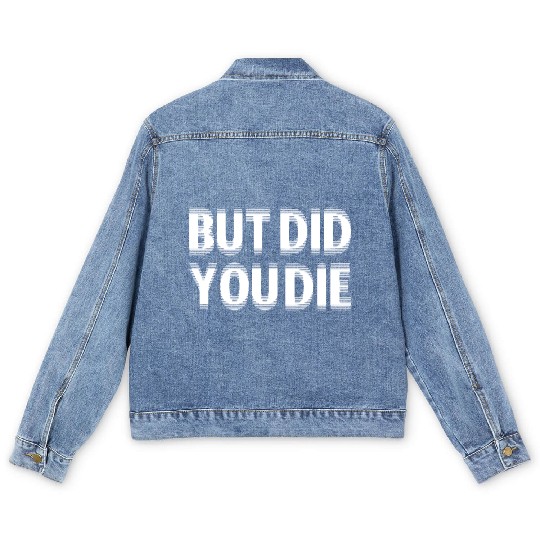 But Did You Die Men's Denim Jackets
