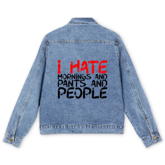 I Hate Mornings And Pants And People 3 Men's Denim Jackets