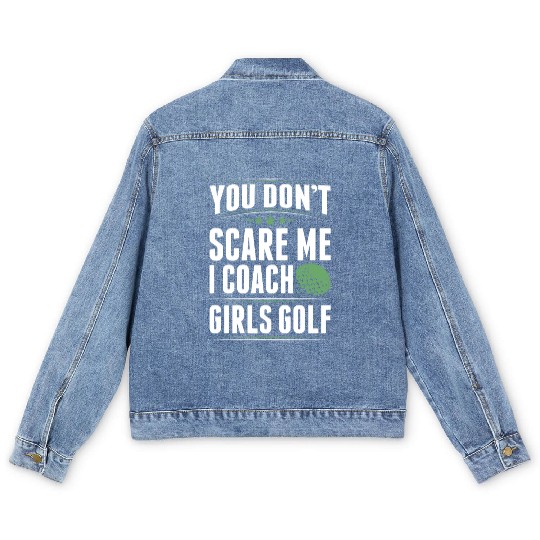 You Dont Scare Me I Coach Girls Golf Funny Coach Men's Denim Jackets