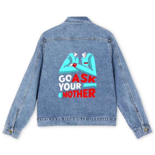 Go Ask Your Mother Father Father's Day Daddy Dad Men's Denim Jackets