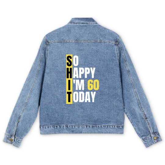 So Happy I'm 60 Today aka S.H.I.T Men's Denim Jackets