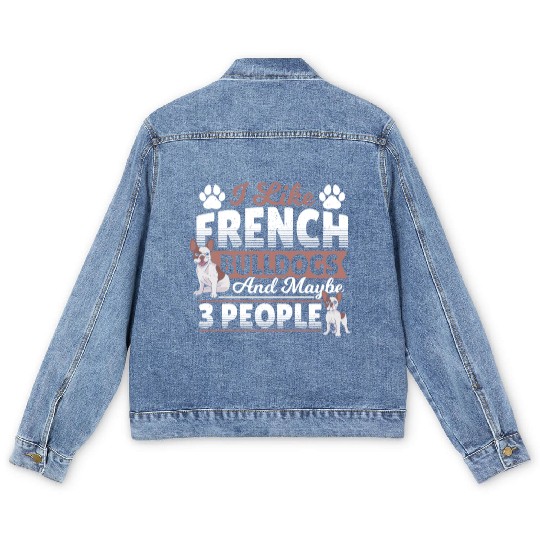 I Like French Bulldogs And Maybe 3 People Frenchie Men's Denim Jackets