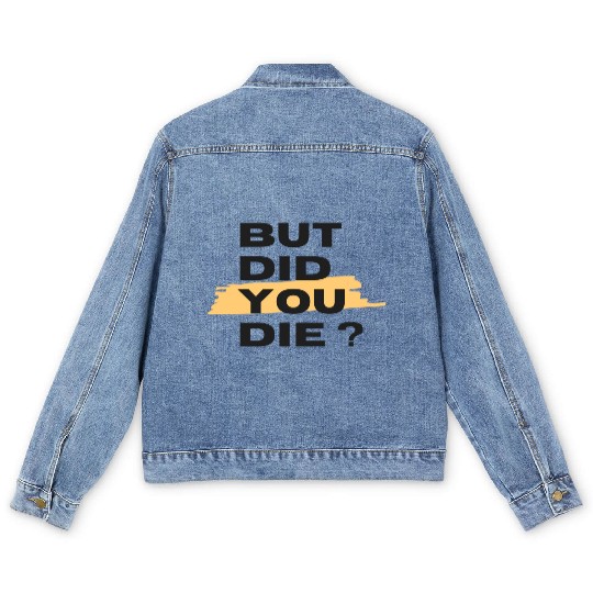 But did you die Men's Denim Jackets
