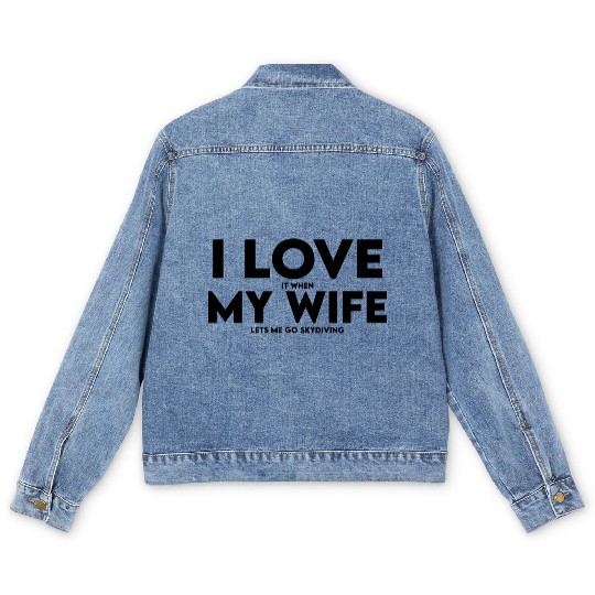 I Love It When My Wife Lets Me Go Skydiving Men's Denim Jackets