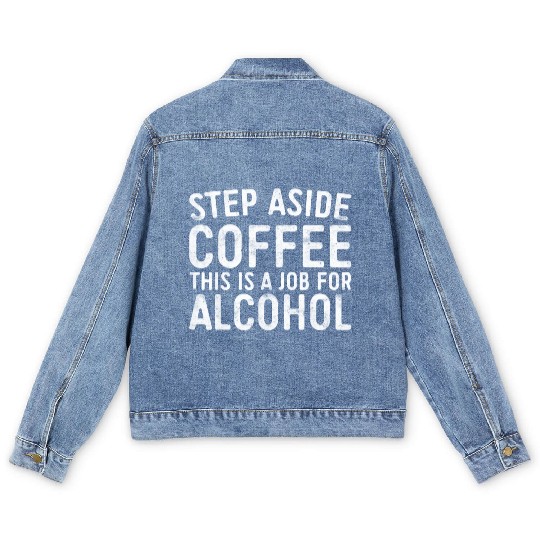 Step Aside Coffee A Job For Alcohol Men's Denim Jackets
