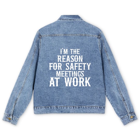 I m the Reason for Safety Meetings Men's Denim Jackets