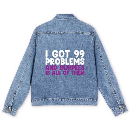 I Got 99 Problems And Burpees Is All Of Them Men's Denim Jackets