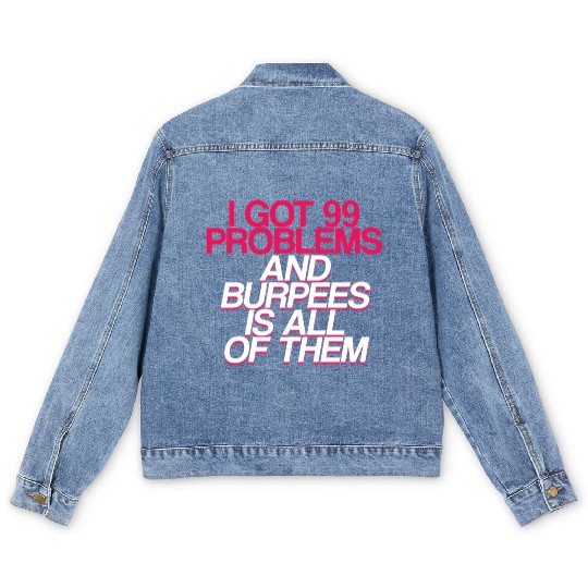 I Got 99 Problems And Burpees Is All Of Them 2 Men's Denim Jackets