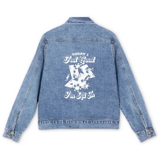 Poker Today I Feel Good I'm All In - Poker Playing Men's Denim Jackets