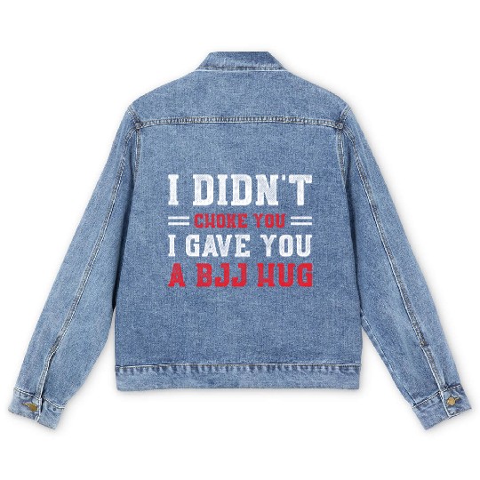 I Didn't Choke You BJJ Hug - Brazilian Jiu Jitsu Men's Denim Jackets