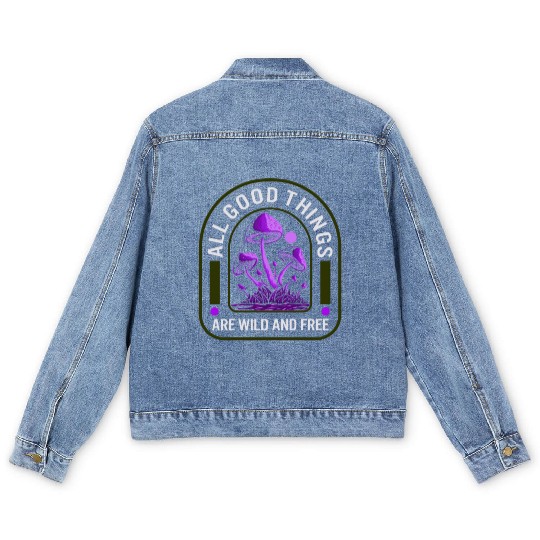 Fungi Men's Denim Jackets, All Good Things Are Wild And Free,
