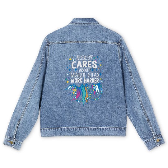 Nobody Cares About Mardi Gras Work Harder - Motiva Men's Denim Jackets