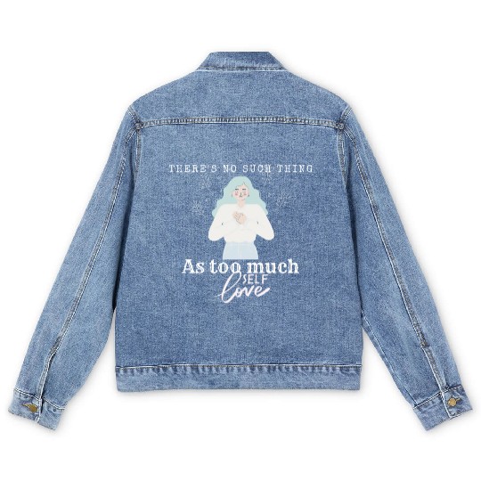 There No Such Thing as Too Much Self Love Men's Denim Jackets