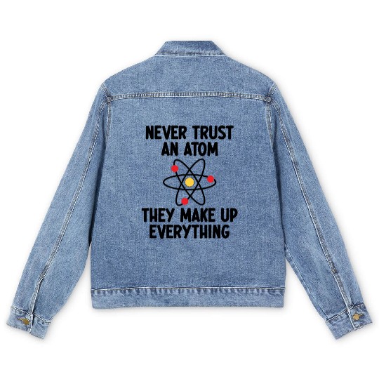 Never Trust An Atom. They Make Up Everything. Men's Denim Jackets