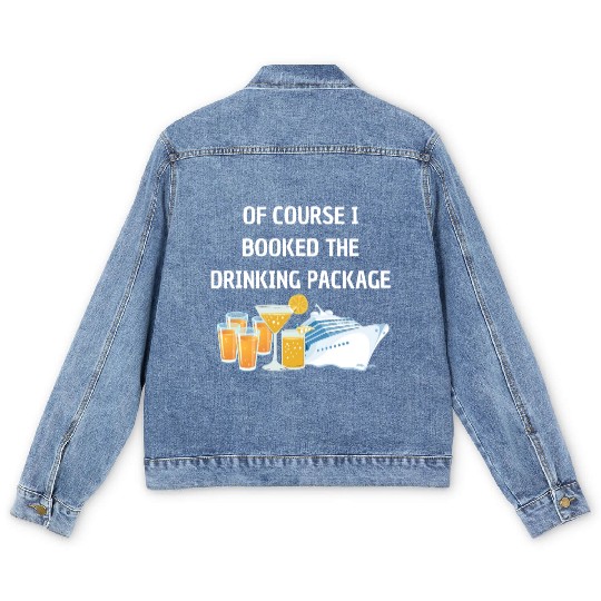 Of Course i Booked the Drinking Package Cruise Men's Denim Jackets