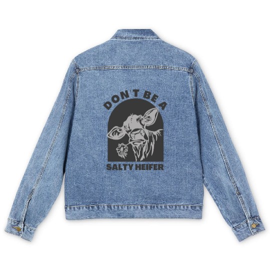 don't be a salty heifer Funny Cow Men's Denim Jackets