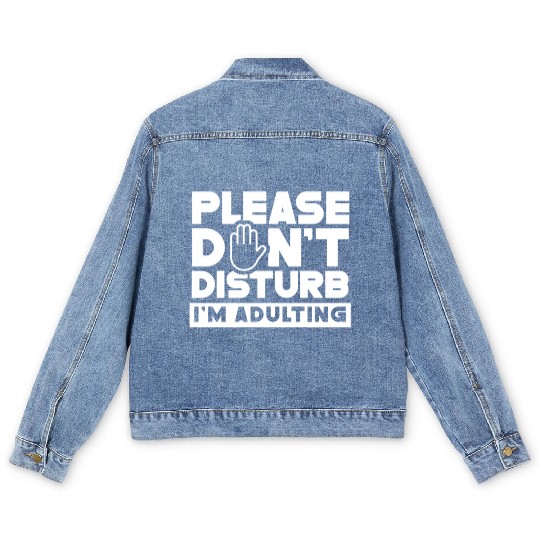 Please Don't Disturb I'm Adulting Birthday Adult Men's Denim Jackets