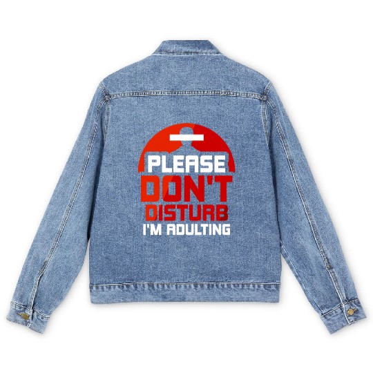 Please Don't Disturb I'm Adulting Adult Birthday Men's Denim Jackets