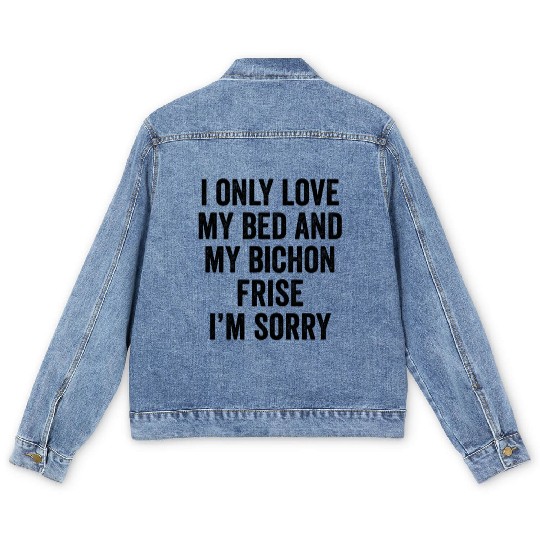 I Only Love My Bed And My Bichon Frise I'm Sorry Men's Denim Jackets
