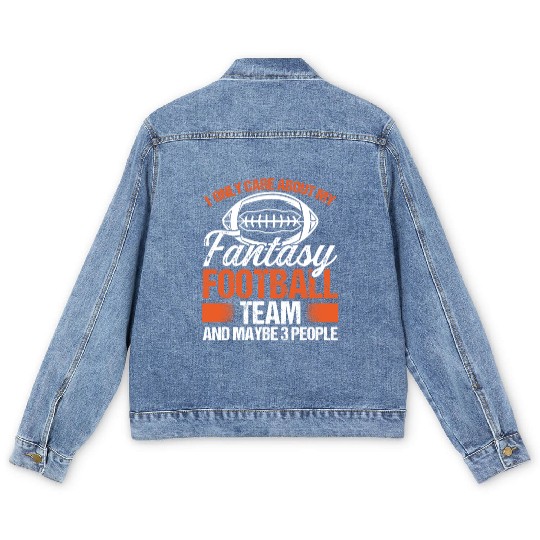 I only care about my Fantasy Football Team Men's Denim Jackets